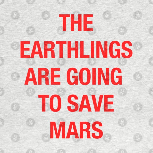 The Earthlings Are Going to Save Mars by coyoteandroadrunner